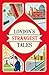 London's Strangest Tales by Tom Quinn
