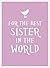 For the Best Sister in the World