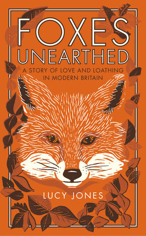 Foxes Unearthed: A Story of Love and Loathing in Modern Britain (Hardcover)