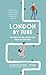 London by Tube: 150 Things to See Minutes Away from 88 Tube Stops