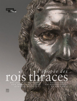 L'Epopée des rois thraces: Des guerres médiques aux invasions celtes 479-278 avant J.-C. / Découvertes archéologiques en Bulgarie (Hardcover)