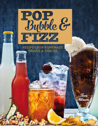 Pop, Bubble & Fizz: Recipes for homemade drinks and snacks (Hardcover)