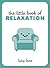 The Little Book of Relaxation by Lucy Lane