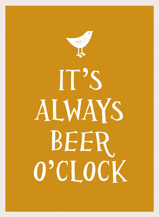 It's Always Beer O'Clock