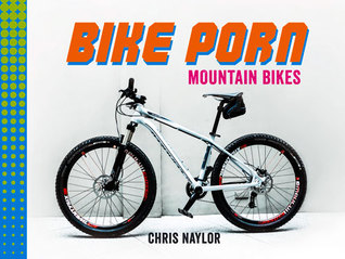 Bike Porn - Mountain Bikes by Chris Naylor