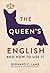 The Queen's English: And How to Use It
