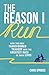 The Reason I Run: How Two Men Transformed Tragedy into the Greatest Race of Their Lives