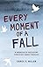 Every Moment of a Fall: A M...