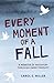 Every Moment of a Fall: A Memoir of Recovery Through EMDR Therapy