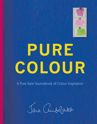 Pure Colour: A Pure Style Sourcebook of Colour Inspiration