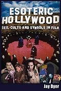 Esoteric Hollywood: Sex, Cults and Symbols in Film