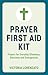 Prayer First Aid Kit: Prayers for Everyday Dilemmas, Decisions and Emergencies