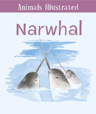 Animals Illustrated: Narwhal (Hardcover)
