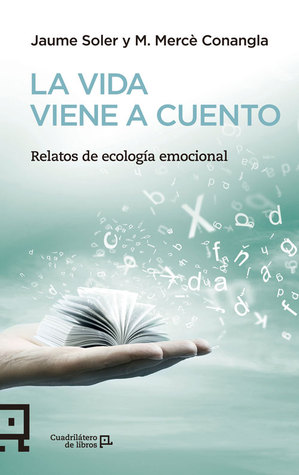La vida viene a cuento: Relatos de ecología emocional (Cuadrilátero de libros) (Spanish Edition)
