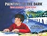Painting in the Dark by Rachelle Burk