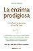 La enzima prodigiosa / The Enzyme Factor by Hiromi Shinya La enzima prodigiosa / The Enzyme Factor by Hiromi Shinya