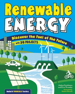 Renewable Energy: Discover the Fuel of the Future With 20 Projects (Build It Yourself)