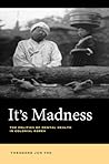 It's Madness: The Politics of Mental Health in Colonial Korea
