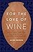 For the Love of Wine: My Od...