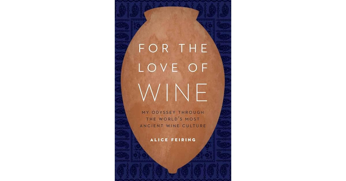For the Love of Wine My Odyssey Through the World's Most Ancient Wine