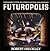 Futuropolis by Robert Sheckley Futuropolis by Robert Sheckley