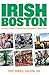 Irish Boston: A Lively Look at Boston's Colorful Irish Past