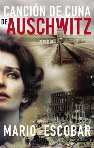 Portada de Canción de cuna de Auschwitz, de Mario Escobar