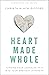 Heart Made Whole: Turning Y...