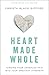 Heart Made Whole by Christa Black Gifford