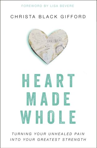 Heart Made Whole: Turning Your Unhealed Pain into Your Greatest Strength (Paperback)