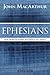 Ephesians by John F. MacArthur Jr.