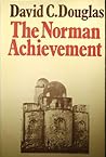The Norman Achievement, 1050-1100 by David C. Douglas