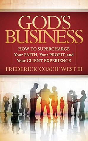 God's Business: How to Supercharge Your Faith, Your Profit, and Your Client Experience (Morgan James Faith)