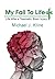 My Fall To Life by Michael J. Kline