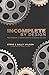 Incomplete by Design: Team ...