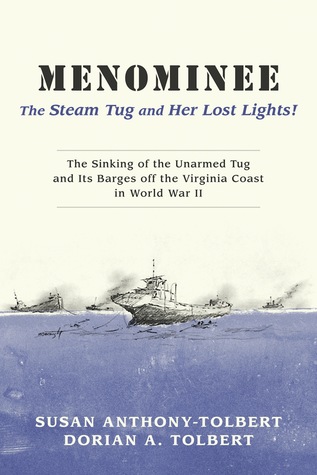 Menominee: The Steam Tug and Her Lost Lights!: The Sinking of the Unarmed Tug Off Virginia in W W II.