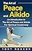 The Art of Peace and Aikido: A Guide to The Art of Peace and Aikido For Spiritual Awakening (Shambhala Classics, Aikido and the Dynamic Sphere, The Art of Peace)