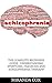 Schizophrenia: The Complete...