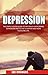 Depression: The Simple 10 Step Guide to Naturally Overcome Depression and to Live a Happier and More Fulfilling Life (Depression, Anxiety, Stress, Mental Health, Overcome Negativity)