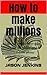 How to make MILLIONS by Jason Jenkins