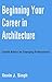 Beginning Your Career in Architecture: Candid Advice for Emerging Professionals