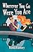 Wherever You Go Were You Ar...