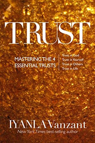 Trust: Mastering the Four Essential Trusts: Trust in Self, Trust in God, Trust in Others, Trust in Life (Kindle Edition)