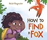 How to Find a Fox by Nilah Magruder How to Find a Fox by Nilah Magruder
