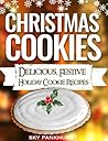 CHRISTMAS COOKIES: Delicious, Festive Holiday Cookie Recipes (CHRISTMAS COOKBOK)