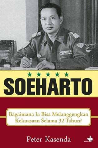 Soeharto: Bagaimana Ia Bisa Melanggengkan Kekuasaan Selama 32 Tahun? (Paperback)