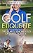 GOLF ETIQUETTE: The 20 Must Know Rules of Golf Etiquette (Golf Instruction, Golf Lessons, Golf Tips)