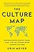 The Culture Map: Decoding How People Think, Lead, and Get Things Done Across Cultures