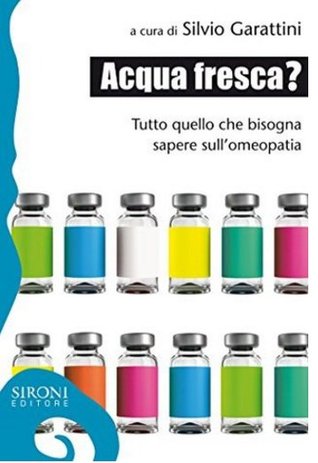 Acqua fresca?: tutto quello che bisogna sapere sull'omeopatia (Paperback)
