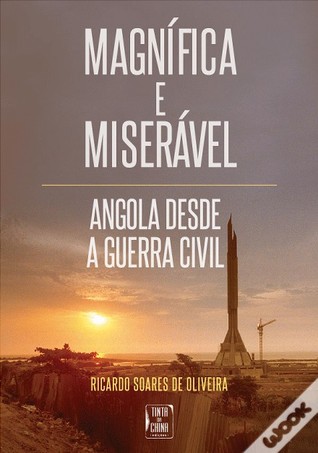 Magnífica e Miserável: Angola desde a Guerra Civil